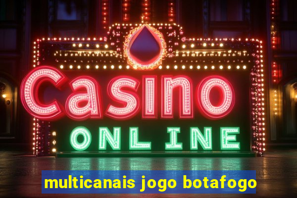 multicanais jogo botafogo